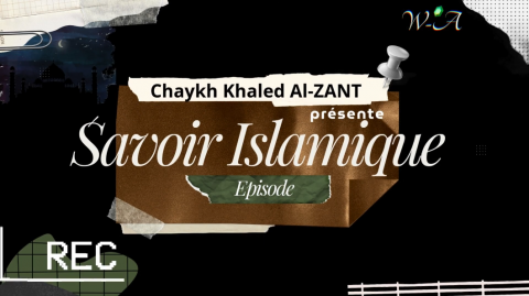 Chaykh Khaled Al-Zant - Savoir Islamique